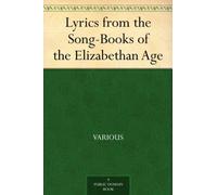 Lyrics From the Song-Books of the Elizabethan Age