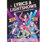 Lyrics & Lightshows: The Ultimate K-Pop Word Search Featuring Iconic Idols, Legendary Groups, Hit Songs, Fandom Culture, and More - Large Print with Solutions for Teens & Adults