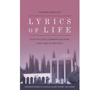Lyrics of Life: Sa'di on Love, Cosmopolitanism and Care of the Self (Edinburgh Studies in Classical Islamic History and Culture)