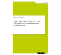 Lyrik zwischen Leben und Tod. Eine Anthologie über Transzendenz und Menschlichkeit