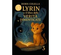 Lyrin e il Libro delle Verità Dimenticate: La Porta delle Memorie Spezzate (La Biblioteca della Luna - Saga di Lyrin - Dove le crepe diventano luce e le ombre imparano a respirare.)