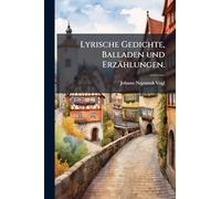 Lyrische Gedichte, Balladen und Erzählungen.