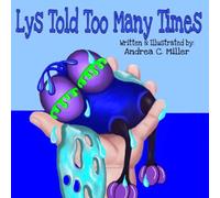 Lys Told Too Many Times: A heartwarming Children's Story About the Consequences of Lying and the Strength of one's Spirit to Face the Truth with Integrity