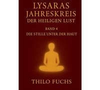 Lysaras Jahreskreis der heiligen Lust Band 4: Die Stille unter der Haut