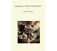 Lysbeth, a Tale of the Dutch (Classic Books)