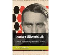 Lysenko el biólogo de Stalin: Entre el Holodomor y el invierno nuclear