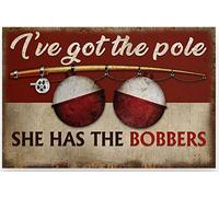 LYYUCKE Letrero de aluminio divertido con texto en inglés "I've Got The Pole She Has The Bobbers" (tengo el mástil que tiene los Bobbers) de pesca, letrero de metal, regalo para el hogar, cafetería