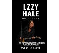Lzzy Hale Biography: The Inspiring Story of Halestorm's Iconic Frontwoman