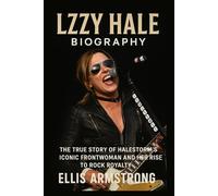 Lzzy Hale Biography: The True Story of Halestorm's Iconic Frontwoman and Her Rise to Rock Royalty