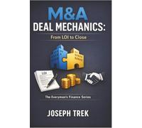 M&A Deal Mechanics: From LOI to Close (The Everyman's Finance Series)