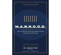 M.A.N.H.O.O.D: The Seven Pillars Every Man Must Build to Lead His Life, His Love, and His Legacy