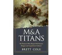 M&A Titans: The Pioneers Who Shaped Wall Street's Mergers and Acquisitions Industry