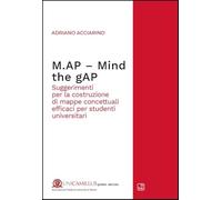 M.AP. Mind the gAP. Suggerimenti per la costruzione di mappe concettuali efficaci per studenti universitari. Nuova ediz. (UniCamillus press series)