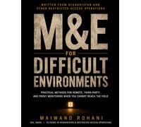 M&E for Difficult Environments: A Practical Guide to Monitoring Programs You Cannot Reach