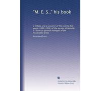 "M. E. S.," his book: a tribute and a souvenir of the twenty-five years, 1893-1918, of the service of Melville E. Stone as general manager of the Associated press