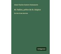 M. Faillon, prêtre de St. Sulpice: Sa vie et ses ¿uvres