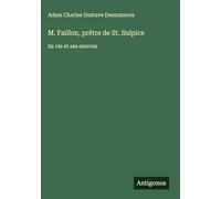 M. Faillon, prêtre de St. Sulpice: Sa vie et ses ¿uvres