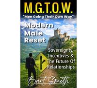 M.G.T.O.W. "Men Going Their Own Way": Modern Male Reset (Sovereignty, Incentives & The Future Of Relationships)