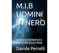 M.I.B UOMINI IN NERO: AGENTI GOVERNATIVI O VISITATORI DA ALTROVE