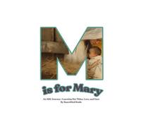 M is for Mary: An ABC Journey: Learning Her Titles, Love and Care (Sanctified Souls)