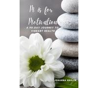 M is for Motivation: A 90-Day Journey to Vibrant Health