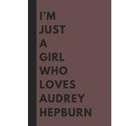 ’m Just A Girl Who Loves Audrey Hepburn: (6x9) 110 Pages, Funny Notebook, Journal for Writing Notes / A Perfect Gift For Audrey Hepburn Lovers / Birthday Gift for Football Lovers