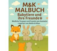 M&K Malbuch - Babytiere und ihre Freunde: Süße Motive zum Ausmalen - inspiriert von Mailin & Kilian