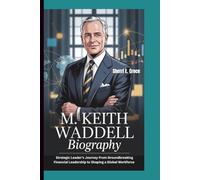 M. KEITH WADDELL BIOGRAPHY: A Strategic Leader’s Journey From Groundbreaking Financial Leadership to Shaping a Global Workforce