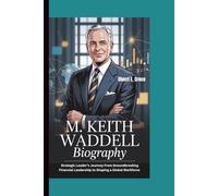 M. KEITH WADDELL BIOGRAPHY: A Strategic Leader’s Journey From Groundbreaking Financial Leadership to Shaping a Global Workforce