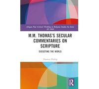 M.M. Thomas’s Secular Commentaries on Scripture: Exegeting the World (Ashgate New Critical Thinking in Religious Studies See Series ID 2069)