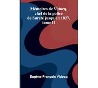 M moires de Vidocq, chef de la police de Suret jusqu'en 1827, tome II