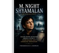 M. NIGHT SHYAMALAN BIOGRAPHY: Crafting Mystery and Meaning Through a Lifetime of Storytelling and Cinematic Innovation