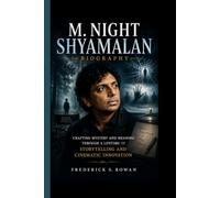 M. NIGHT SHYAMALAN BIOGRAPHY: Crafting Mystery and Meaning Through a Lifetime of Storytelling and Cinematic Innovation