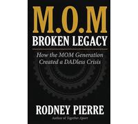 M.O.M: Broken Legacy: How the "M.O.M" Generation Created a DADless Crisis