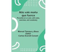 M s Vale Ma a Que Fuerza; Proverbio En Un Acto; With Notes, Exercises, And Vocabulary