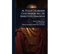 M. Tullii Ciceronis Cato Major, Seu, De Senectute Dialogus