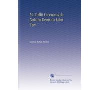 M. Tullii Ciceronis de Natura Deorum Libri Tres