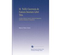 M. Tullii Ciceronis de Natura Deorum Libri Tres.: Accedunt Bhoerii, Davisii & Aliorum Insigniores Lectiones Variantes et Conjecturae.