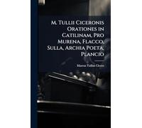 M. Tullii Ciceronis Orationes in Catilinam, Pro Murena, Flacco, Sulla, Archia Poeta, Plancio
