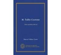 M. Tullio Cicerone: Della repubblica libri sei