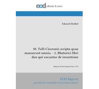 M. Tvlli Ciceronis scripta qvae manservnt omnia. - 2, Rhetorici libri duo qui vocantur de inventione: [Reprint of the Original from 1915]
