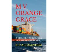 M V ORANGE GRACE: A MODERN SHERLOCK HOLMES CASE DIARY