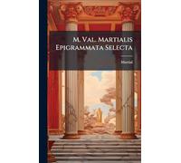 M. Val. Martialis Epigrammata Selecta