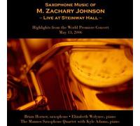 M. Zachary Johnson - Saxophone Music of M. Zachary Johnson-Live at Steinway Hall