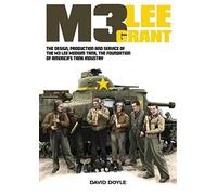 M3 Lee Grant: The design, production and service of The M3 medium tank, the foundation of America's tank industry