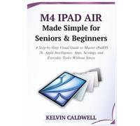 M4 iPad Air Made Simple for Seniors and Beginners: A Step-by-Step Visual Guide to Master iPadOS 26, Apple Intelligence, Apps, Settings, and Everyday Tasks Without Stress (Golden Age Tech Guides)
