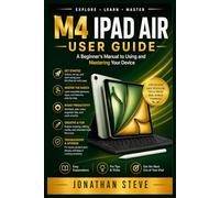 M4 IPAD AIR USER GUIDE: A Beginner's Manual to Using and Mastering Your Device (Jonathan Tech: Begginers and Seniors Guide)
