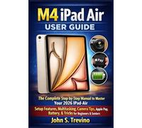 M4 IPAD AIR USER GUIDE: The Complete Step-by-Step Manual to Master Your 2026 iPad-Air Setup Features, Multitasking, Camera Tips, Apple Pay, Battery, & Tricks for Beginners & Seniors