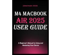 M4 MACBOOK AIR 2025 USER GUIDE: A Beginner's Manual to Using and Mastering Your Device