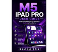 M5 IPAD PRO USER GUIDE: A Beginner's Manual to Using and Mastering Your Device (Jonathan Tech: Begginers and Seniors Guide)
